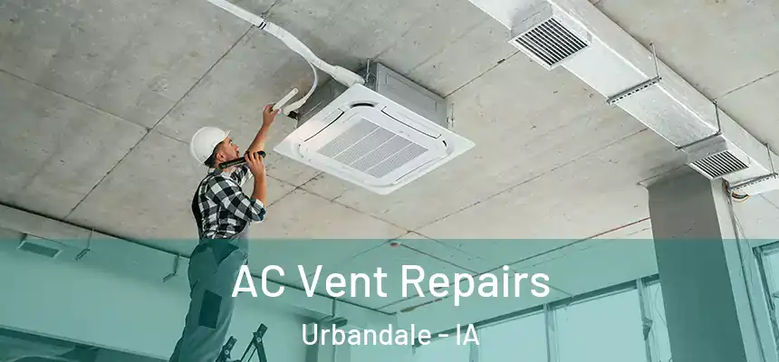 AC Vent Repairs Urbandale - IA