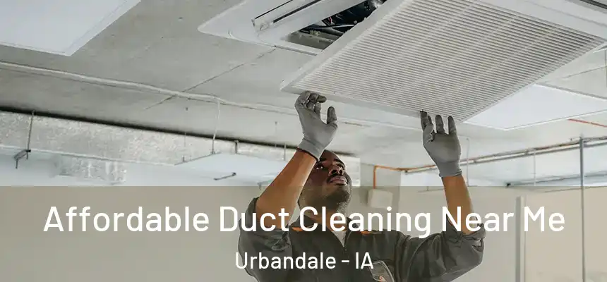 Affordable Duct Cleaning Near Me Urbandale - IA