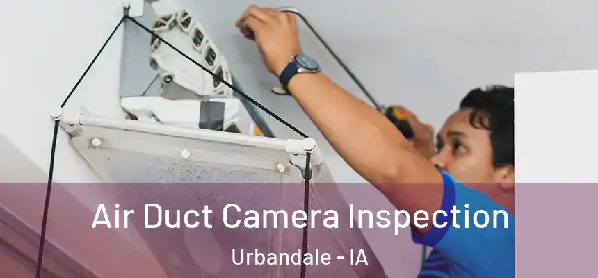 Air Duct Camera Inspection Urbandale - IA