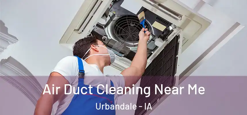  Air Duct Cleaning Near Me Urbandale - IA