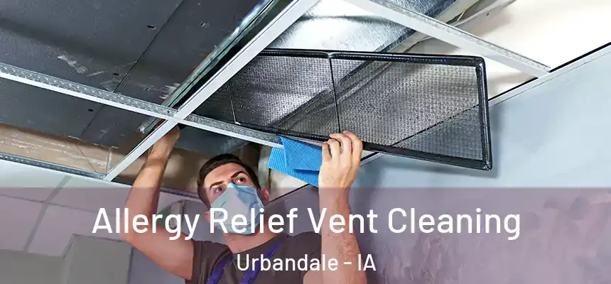 Allergy Relief Vent Cleaning Urbandale - IA