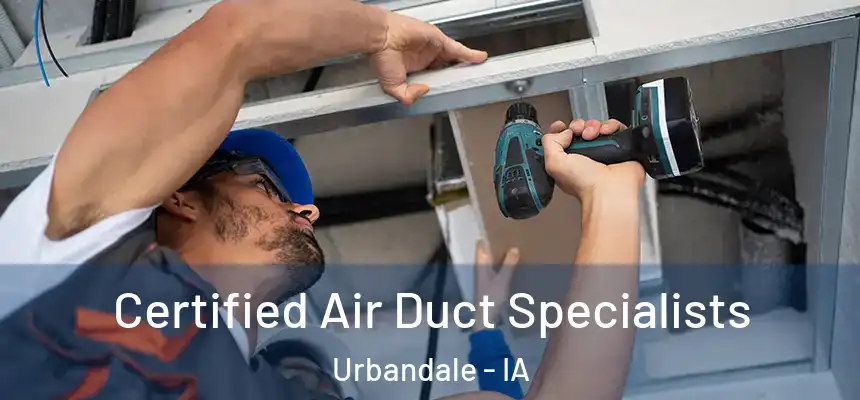 Certified Air Duct Specialists Urbandale - IA