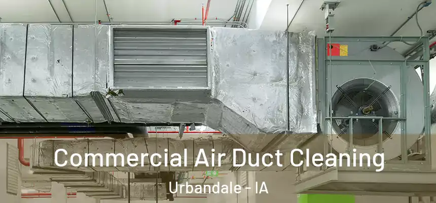 Commercial Air Duct Cleaning Urbandale - IA