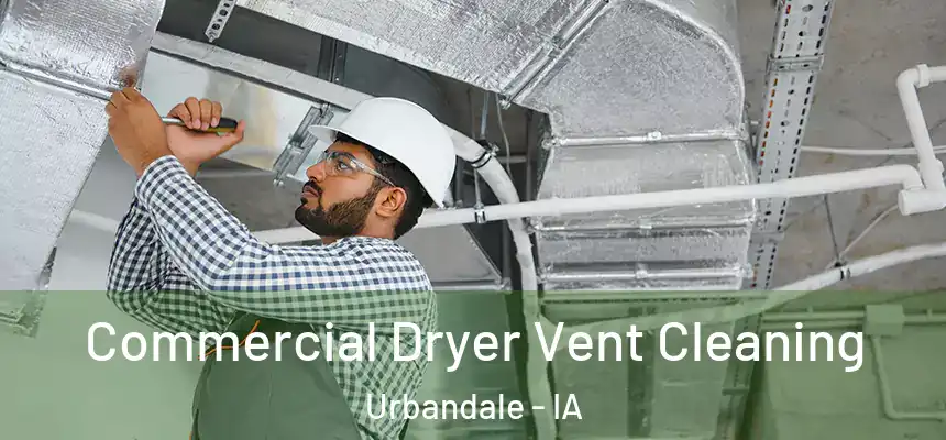 Commercial Dryer Vent Cleaning Urbandale - IA