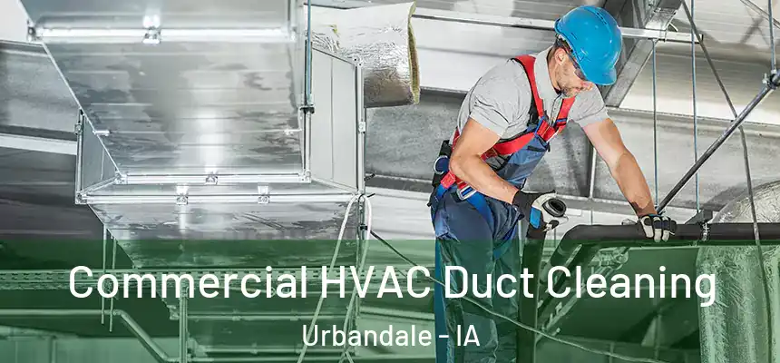 Commercial HVAC Duct Cleaning Urbandale - IA