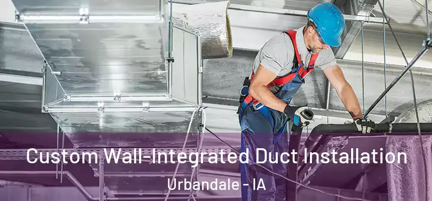  Custom Wall-Integrated Duct Installation Urbandale - IA