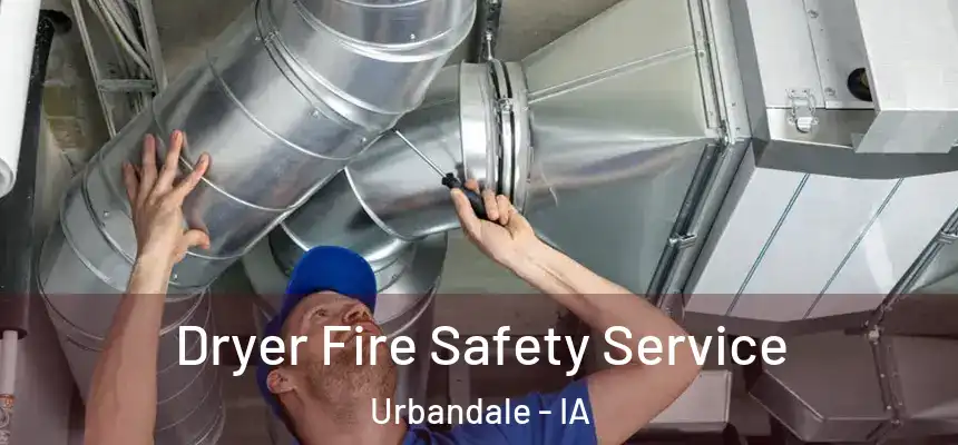 Dryer Fire Safety Service Urbandale - IA