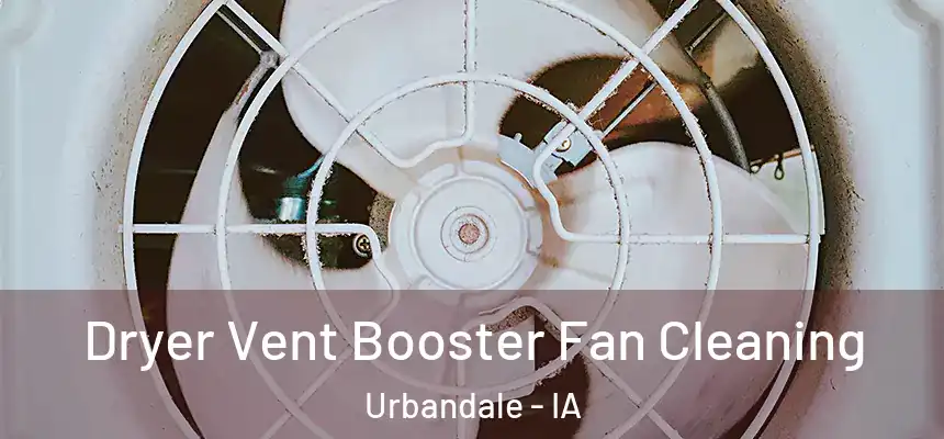 Dryer Vent Booster Fan Cleaning Urbandale - IA