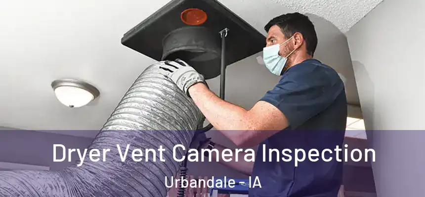  Dryer Vent Camera Inspection Urbandale - IA
