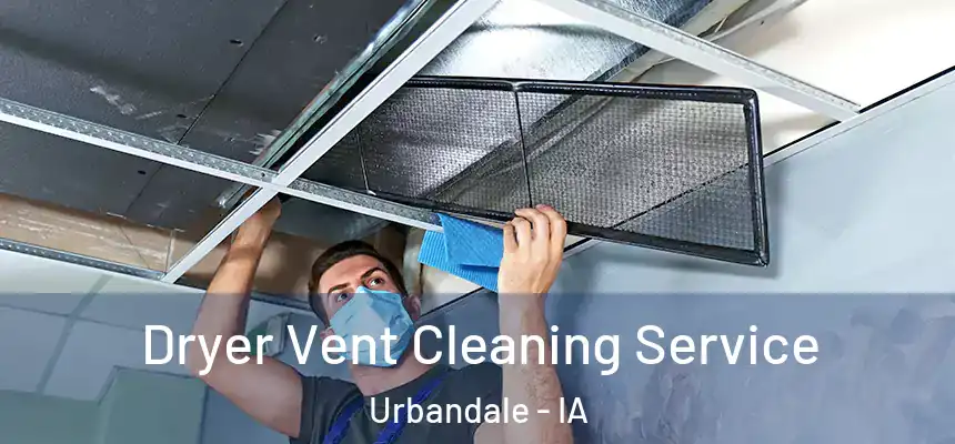  Dryer Vent Cleaning Service Urbandale - IA