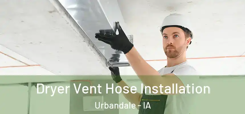 Dryer Vent Hose Installation Urbandale - IA