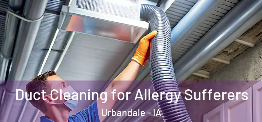 Duct Cleaning for Allergy Sufferers Urbandale - IA
