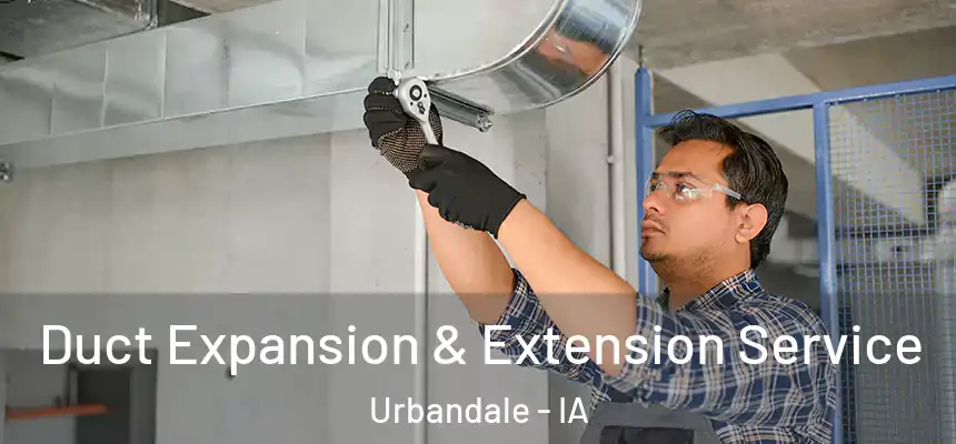 Duct Expansion & Extension Service Urbandale - IA
