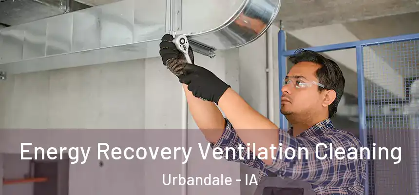 Energy Recovery Ventilation Cleaning Urbandale - IA