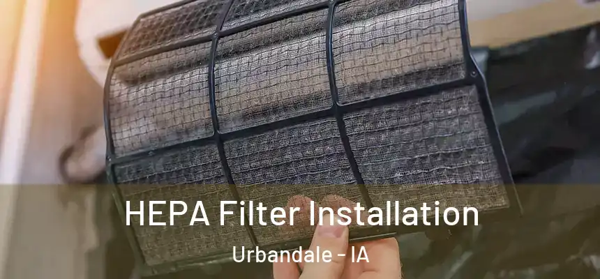 HEPA Filter Installation Urbandale - IA