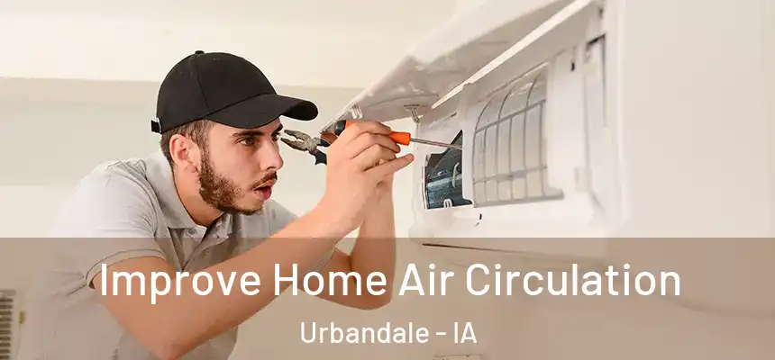 Improve Home Air Circulation Urbandale - IA