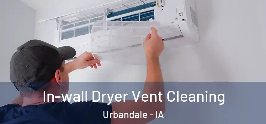  In-wall Dryer Vent Cleaning Urbandale - IA