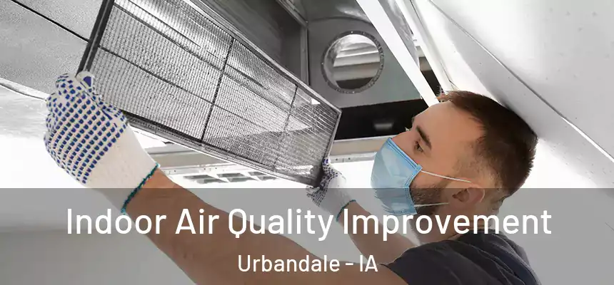 Indoor Air Quality Improvement Urbandale - IA