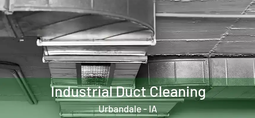 Industrial Duct Cleaning Urbandale - IA