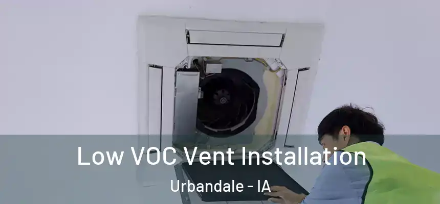 Low VOC Vent Installation Urbandale - IA