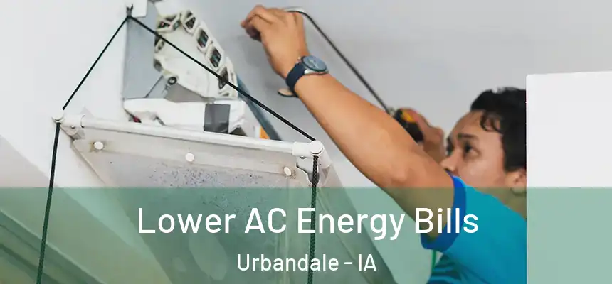 Lower AC Energy Bills Urbandale - IA