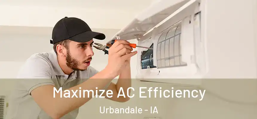  Maximize AC Efficiency Urbandale - IA