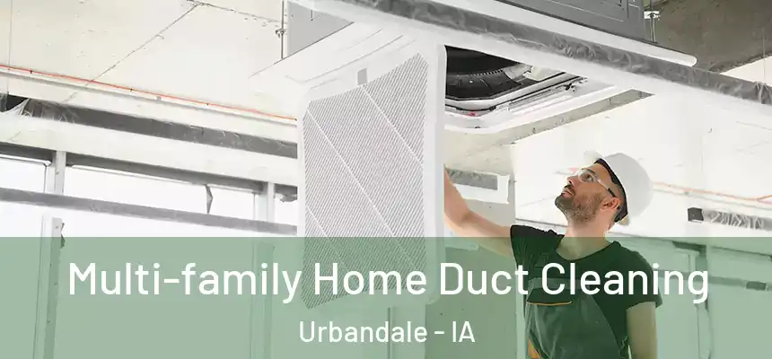 Multi-family Home Duct Cleaning Urbandale - IA