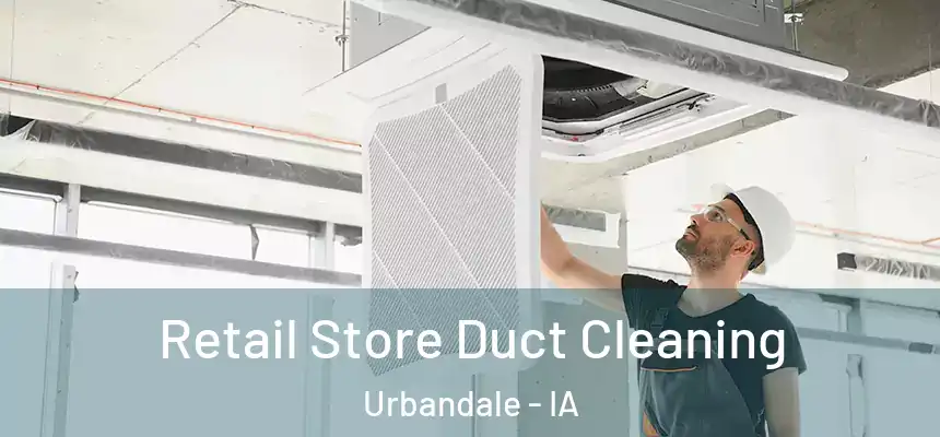 Retail Store Duct Cleaning Urbandale - IA
