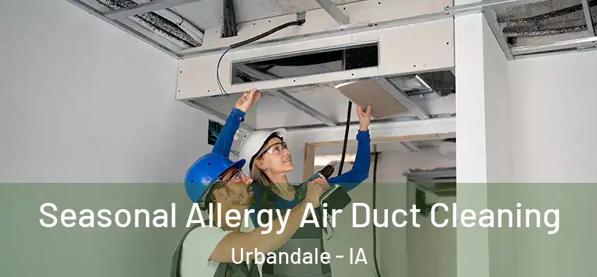  Seasonal Allergy Air Duct Cleaning Urbandale - IA