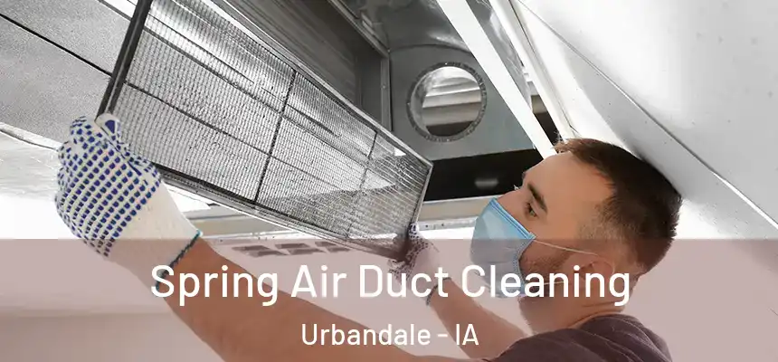 Spring Air Duct Cleaning Urbandale - IA