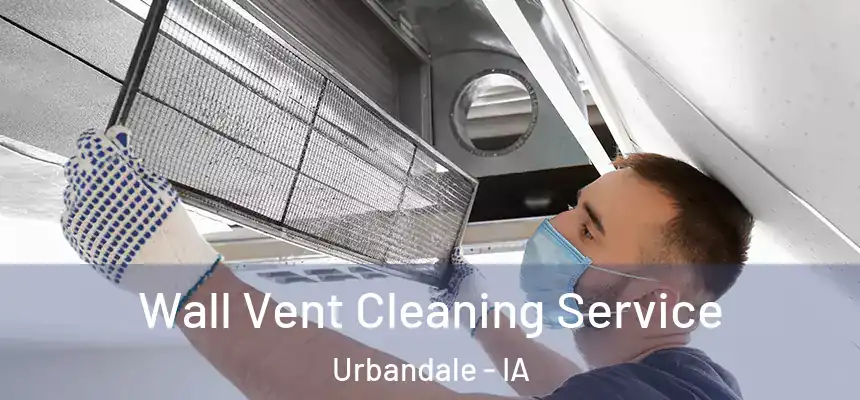 Wall Vent Cleaning Service Urbandale - IA