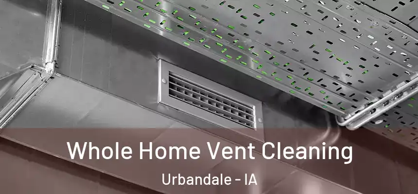 Whole Home Vent Cleaning Urbandale - IA