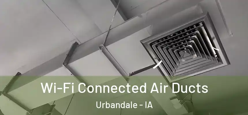 Wi-Fi Connected Air Ducts Urbandale - IA